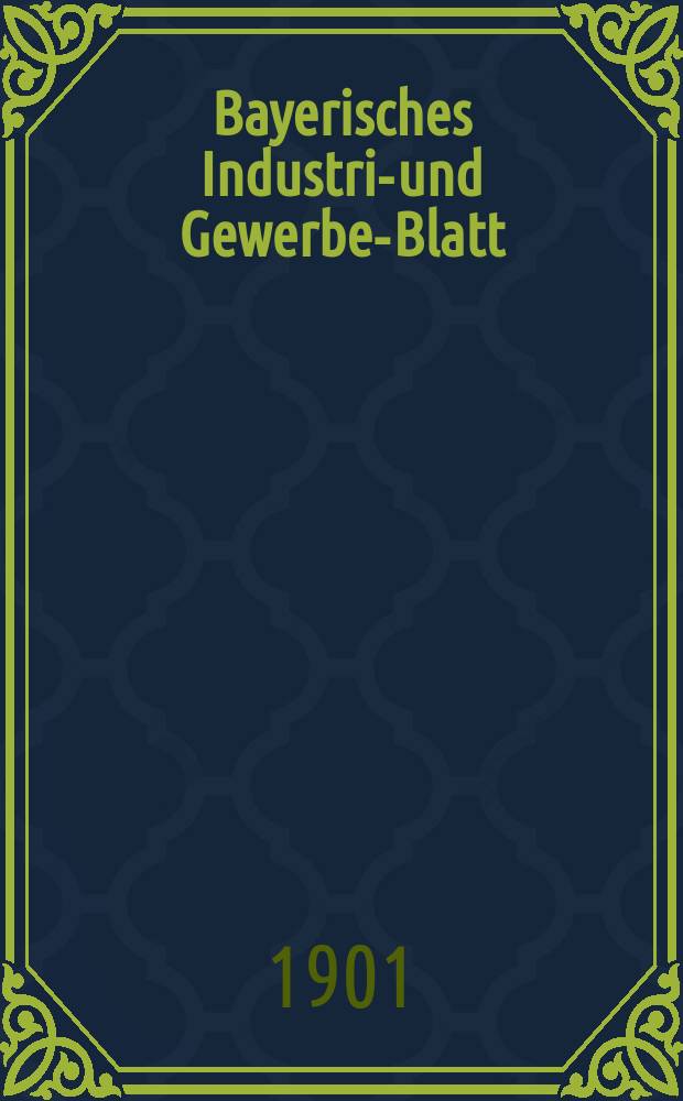 Bayerisches Industrie- und Gewerbe-Blatt : Hrsg. vom Ausschu&szlig;e des Polytechnischen Vereins in M&uuml;nchen. Jg.33 (87) 1901, №44