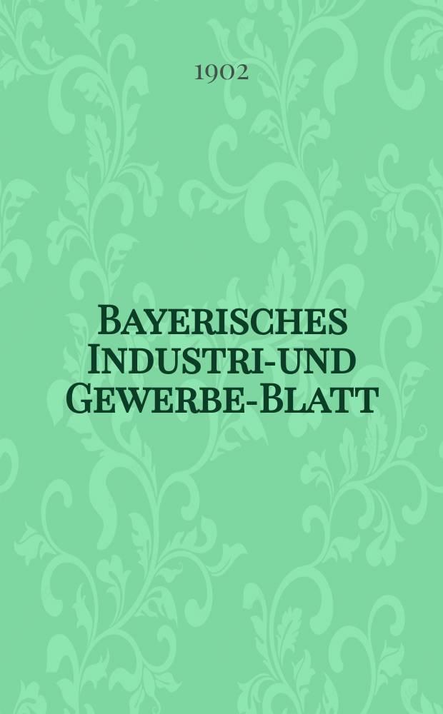 Bayerisches Industrie- und Gewerbe-Blatt : Hrsg. vom Ausschuße des Polytechnischen Vereins in München. Jg.34 (88) 1902, №16