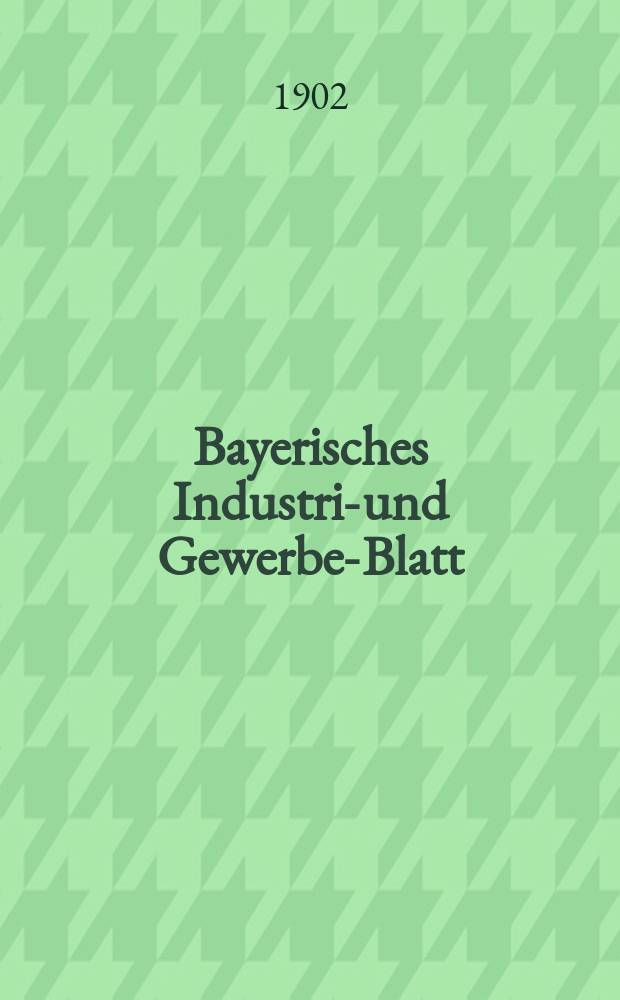 Bayerisches Industrie- und Gewerbe-Blatt : Hrsg. vom Ausschuße des Polytechnischen Vereins in München. Jg.34 (88) 1902, №33