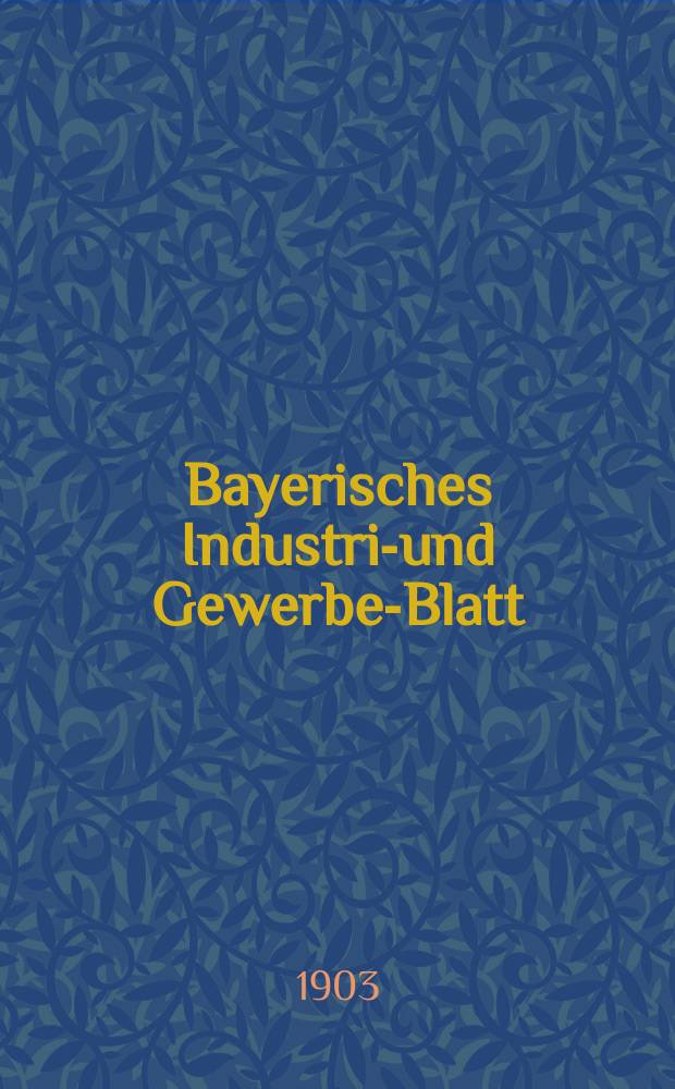 Bayerisches Industrie- und Gewerbe-Blatt : Hrsg. vom Ausschuße des Polytechnischen Vereins in München. Jg.35 (89) 1903, №22