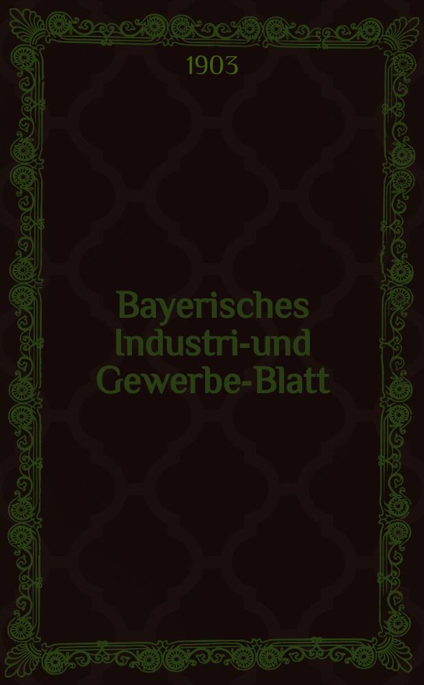 Bayerisches Industrie- und Gewerbe-Blatt : Hrsg. vom Ausschu&szlig;e des Polytechnischen Vereins in M&uuml;nchen. Jg.35 (89) 1903, №35