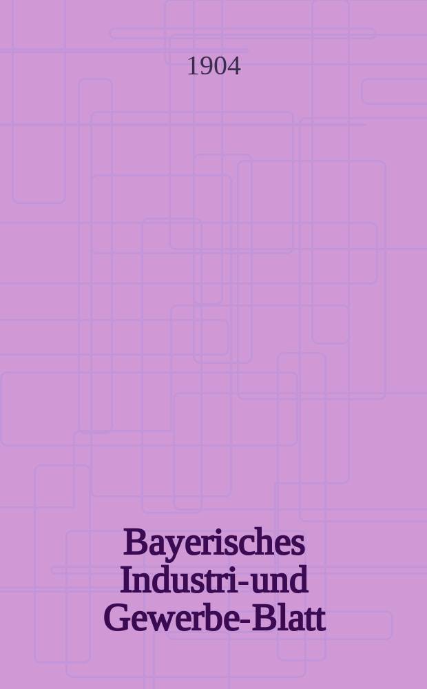Bayerisches Industrie- und Gewerbe-Blatt : Hrsg. vom Ausschuße des Polytechnischen Vereins in München. Jg.36 (90) 1904, №46