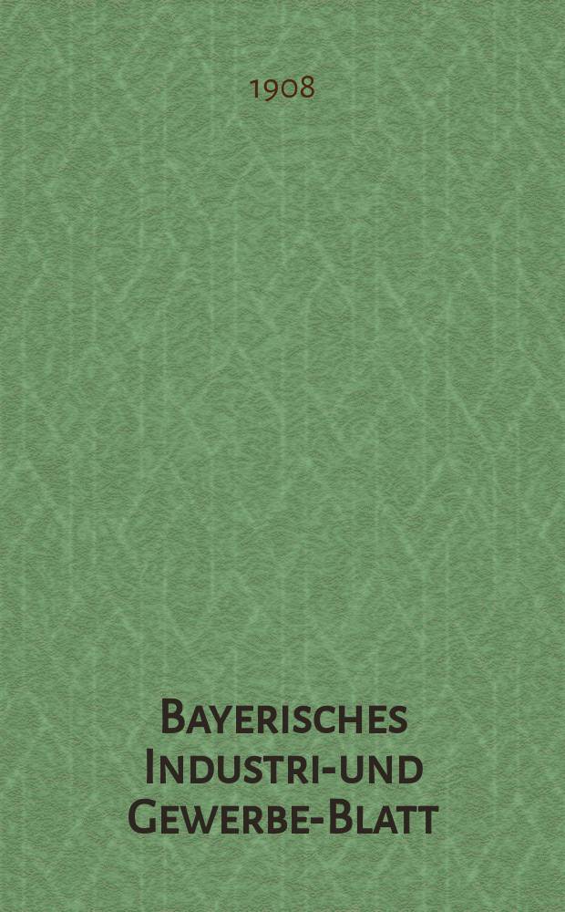 Bayerisches Industrie- und Gewerbe-Blatt : Hrsg. vom Ausschuße des Polytechnischen Vereins in München. Jg.40 (94) 1908, №43