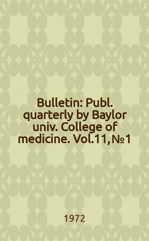 Bulletin : Publ. quarterly by Baylor univ. College of medicine. Vol.11, №1 : Hyperlipoproteinemia - 1972