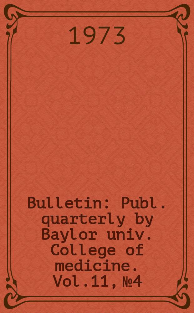 Bulletin : Publ. quarterly by Baylor univ. College of medicine. Vol.11, №4 : Measurement of the modulus of elasticity of the arterial wall. Phospholipids in plasma lipoproteins and cell membranes: relationship to vascular disease
