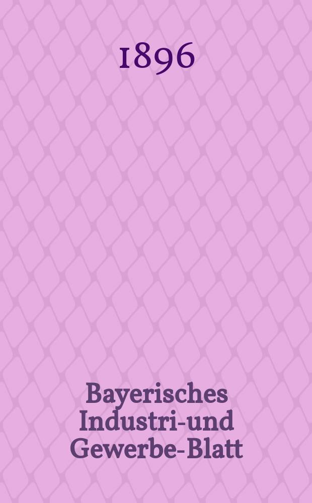 Bayerisches Industrie- und Gewerbe-Blatt : Hrsg. vom Ausschu&szlig;e des Polytechnischen Vereins in M&uuml;nchen. Jg.28 (82) 1896, №10