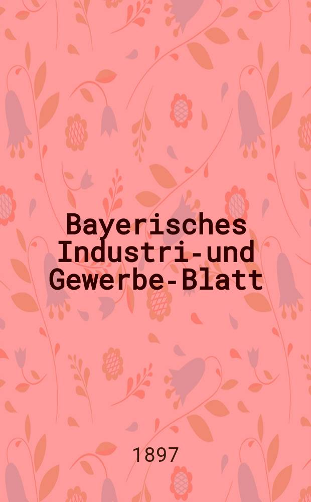 Bayerisches Industrie- und Gewerbe-Blatt : Hrsg. vom Ausschu&szlig;e des Polytechnischen Vereins in M&uuml;nchen. Jg.29 (83) 1897, №26
