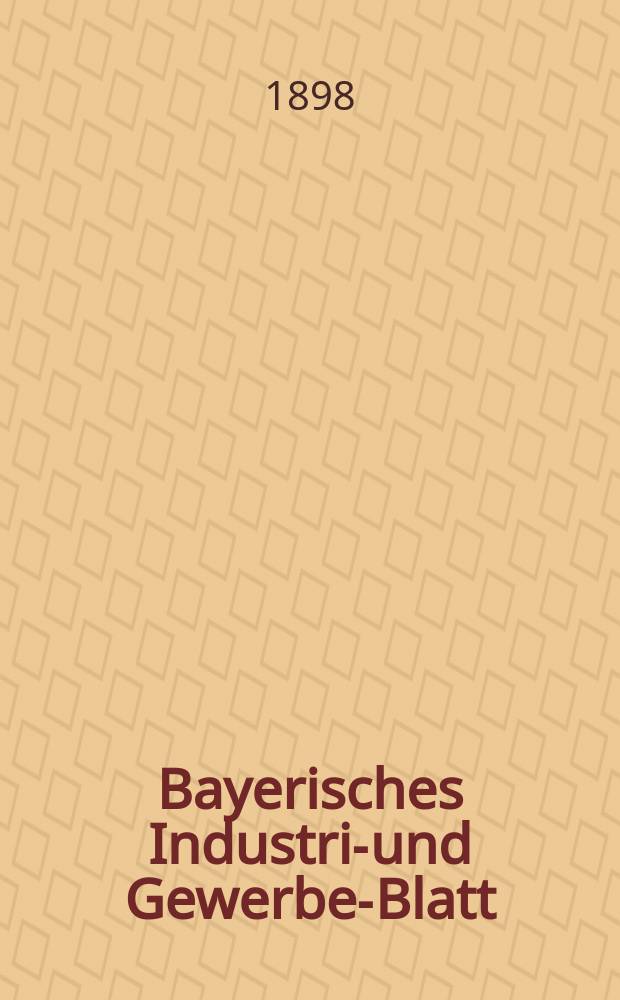 Bayerisches Industrie- und Gewerbe-Blatt : Hrsg. vom Ausschuße des Polytechnischen Vereins in München. Jg.30 (84) 1898, №44