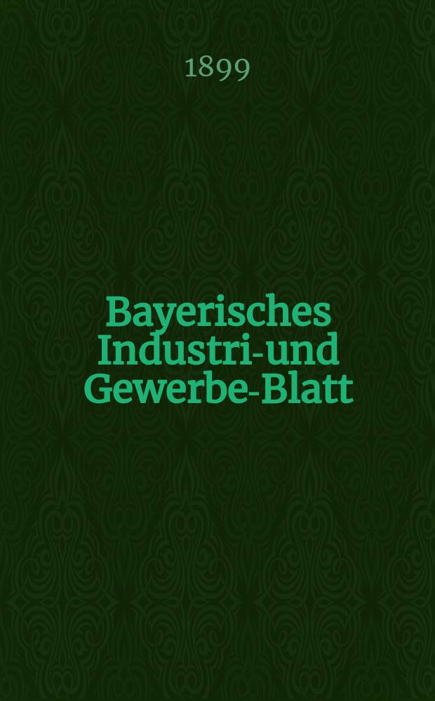 Bayerisches Industrie- und Gewerbe-Blatt : Hrsg. vom Ausschuße des Polytechnischen Vereins in München. Jg.31 (85) 1899, №42