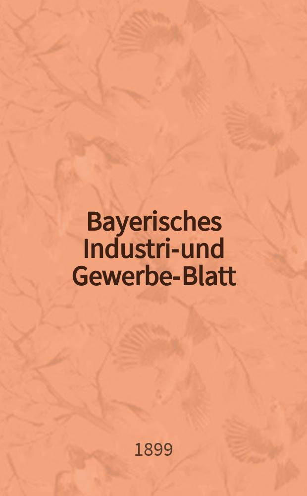 Bayerisches Industrie- und Gewerbe-Blatt : Hrsg. vom Ausschuße des Polytechnischen Vereins in München. Jg.31 (85) 1899, №45