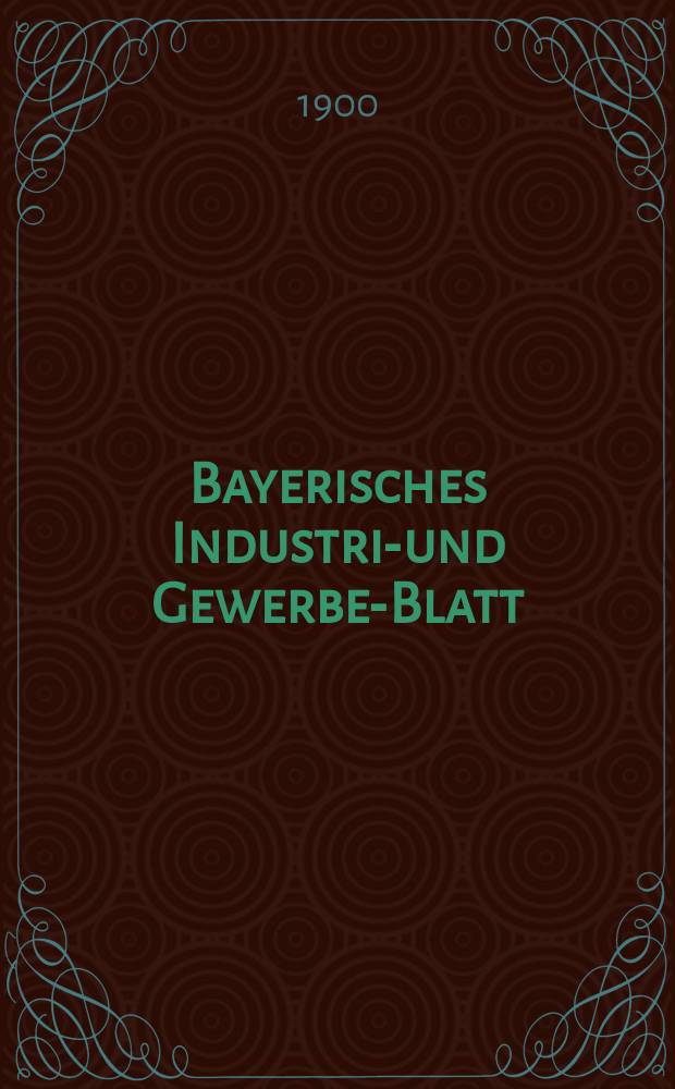 Bayerisches Industrie- und Gewerbe-Blatt : Hrsg. vom Ausschuße des Polytechnischen Vereins in München. Jg.32 (86) 1900, №11