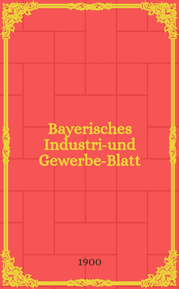 Bayerisches Industrie- und Gewerbe-Blatt : Hrsg. vom Ausschuße des Polytechnischen Vereins in München. Jg.32 (86) 1900, №14