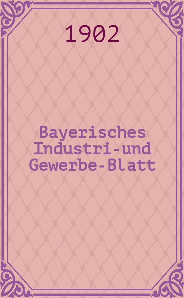 Bayerisches Industrie- und Gewerbe-Blatt : Hrsg. vom Ausschuße des Polytechnischen Vereins in München. Jg.34 (88) 1902, №23