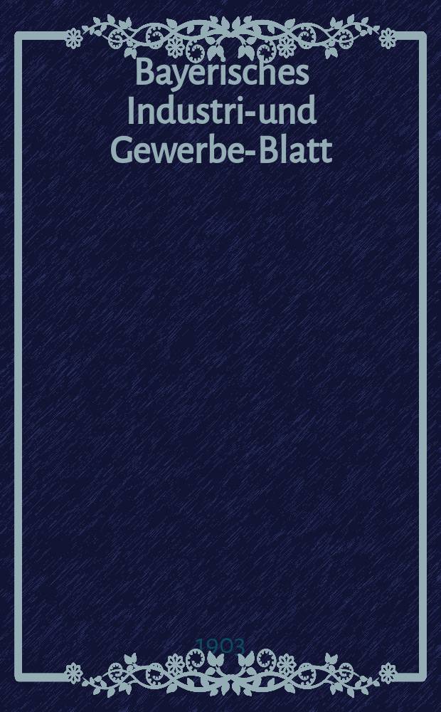 Bayerisches Industrie- und Gewerbe-Blatt : Hrsg. vom Ausschu&szlig;e des Polytechnischen Vereins in M&uuml;nchen. Jg.35 (89) 1903, №43