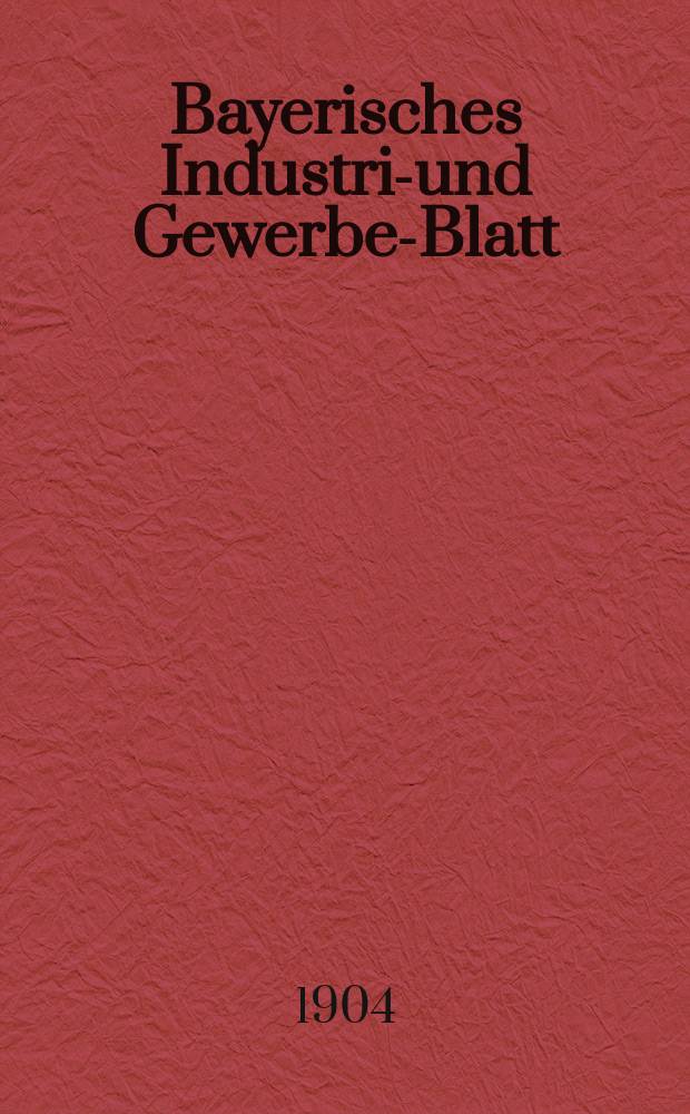 Bayerisches Industrie- und Gewerbe-Blatt : Hrsg. vom Ausschuße des Polytechnischen Vereins in München. Jg.36 (90) 1904, №5