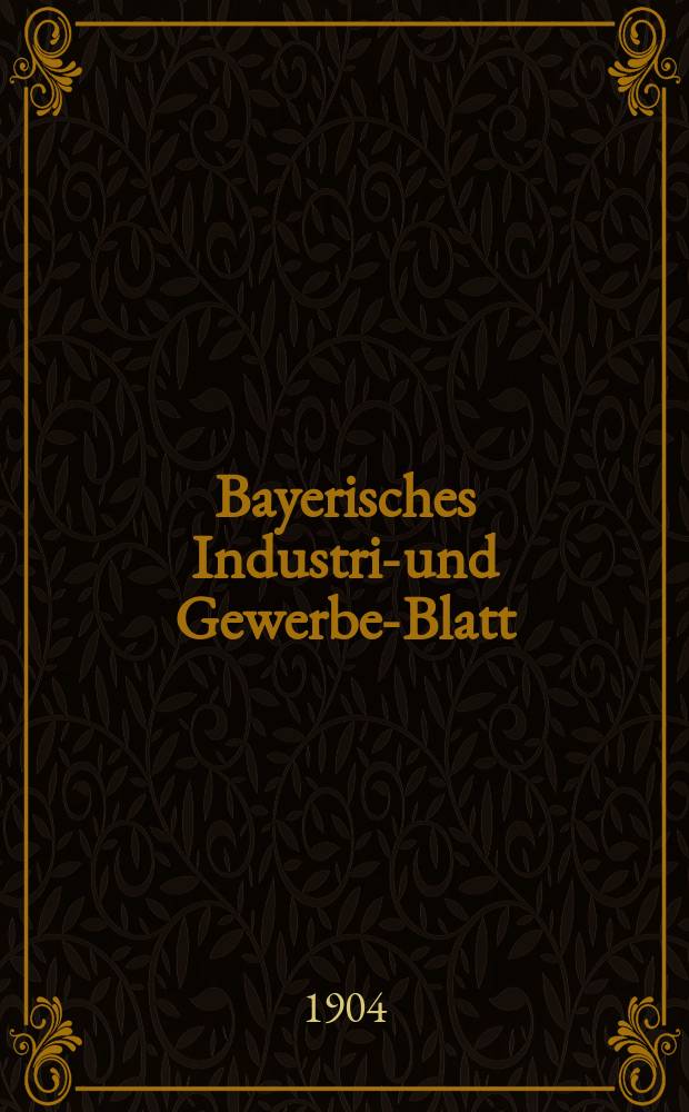Bayerisches Industrie- und Gewerbe-Blatt : Hrsg. vom Ausschuße des Polytechnischen Vereins in München. Jg.36 (90) 1904, №26