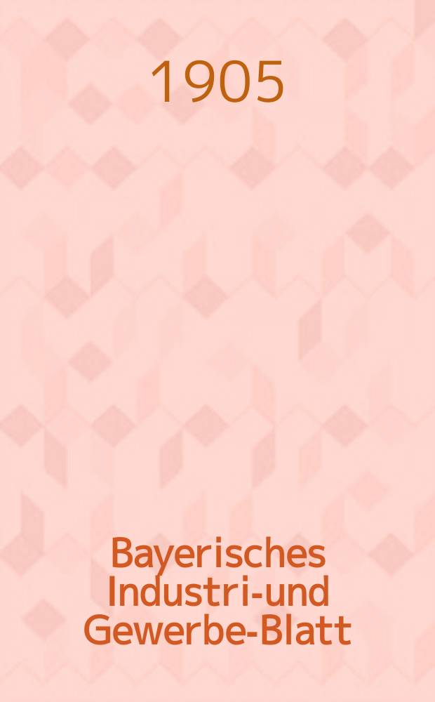 Bayerisches Industrie- und Gewerbe-Blatt : Hrsg. vom Ausschuße des Polytechnischen Vereins in München. Jg.37 (91) 1905, №16