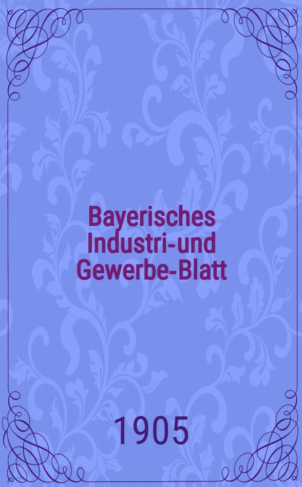 Bayerisches Industrie- und Gewerbe-Blatt : Hrsg. vom Ausschuße des Polytechnischen Vereins in München. Jg.37 (91) 1905, №35