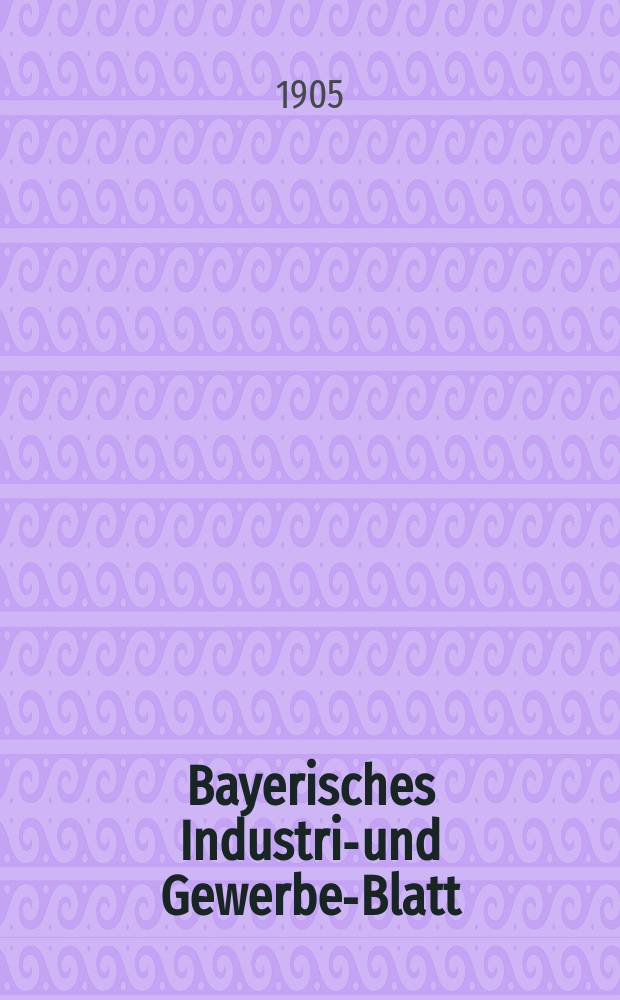 Bayerisches Industrie- und Gewerbe-Blatt : Hrsg. vom Ausschuße des Polytechnischen Vereins in München. Jg.37 (91) 1905, №42