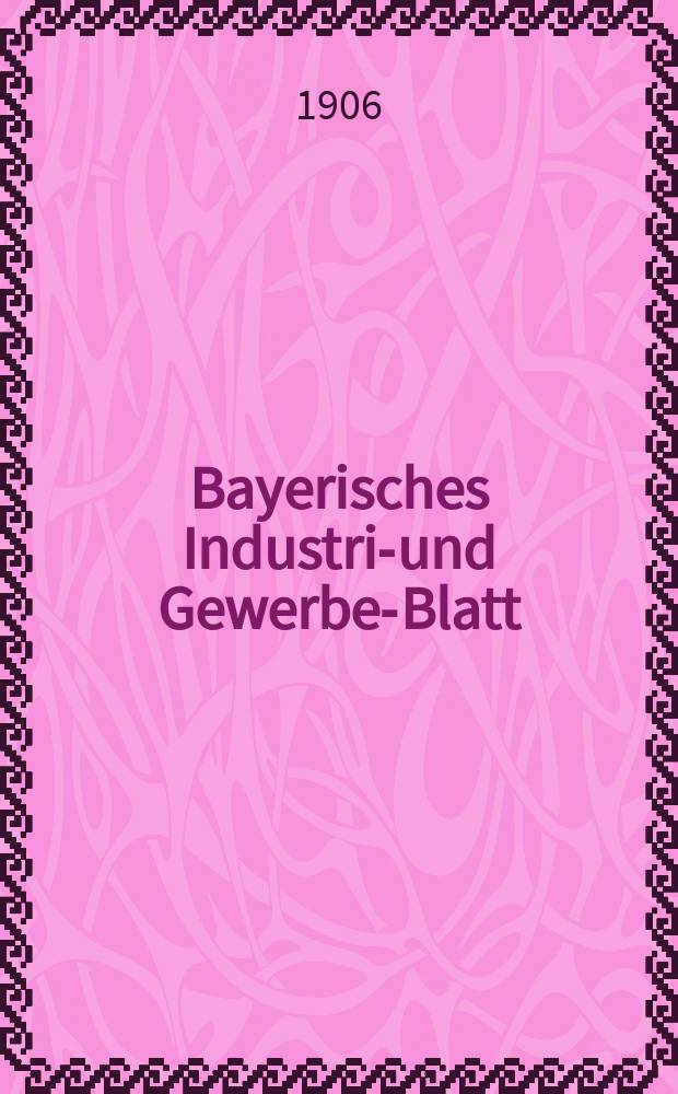 Bayerisches Industrie- und Gewerbe-Blatt : Hrsg. vom Ausschu&szlig;e des Polytechnischen Vereins in M&uuml;nchen. Jg.38 (92) 1906, №21