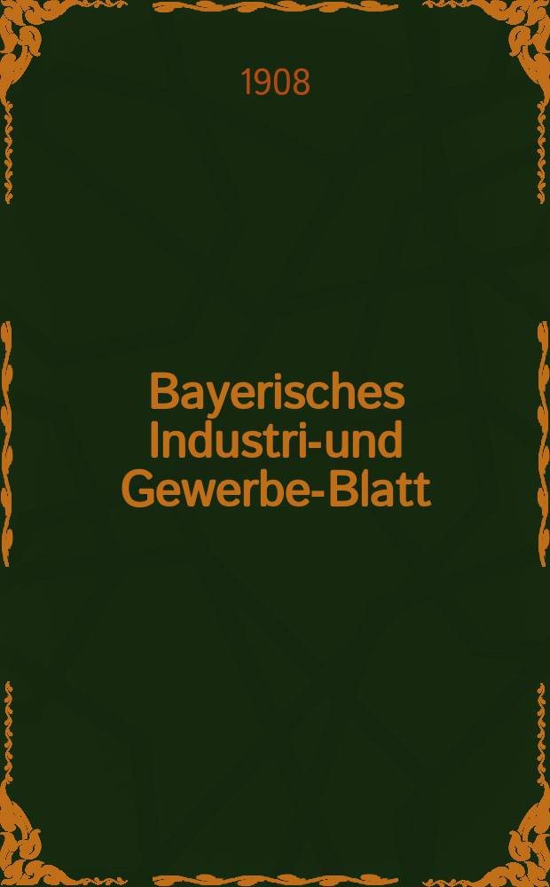 Bayerisches Industrie- und Gewerbe-Blatt : Hrsg. vom Ausschuße des Polytechnischen Vereins in München. Jg.40 (94) 1908, №4