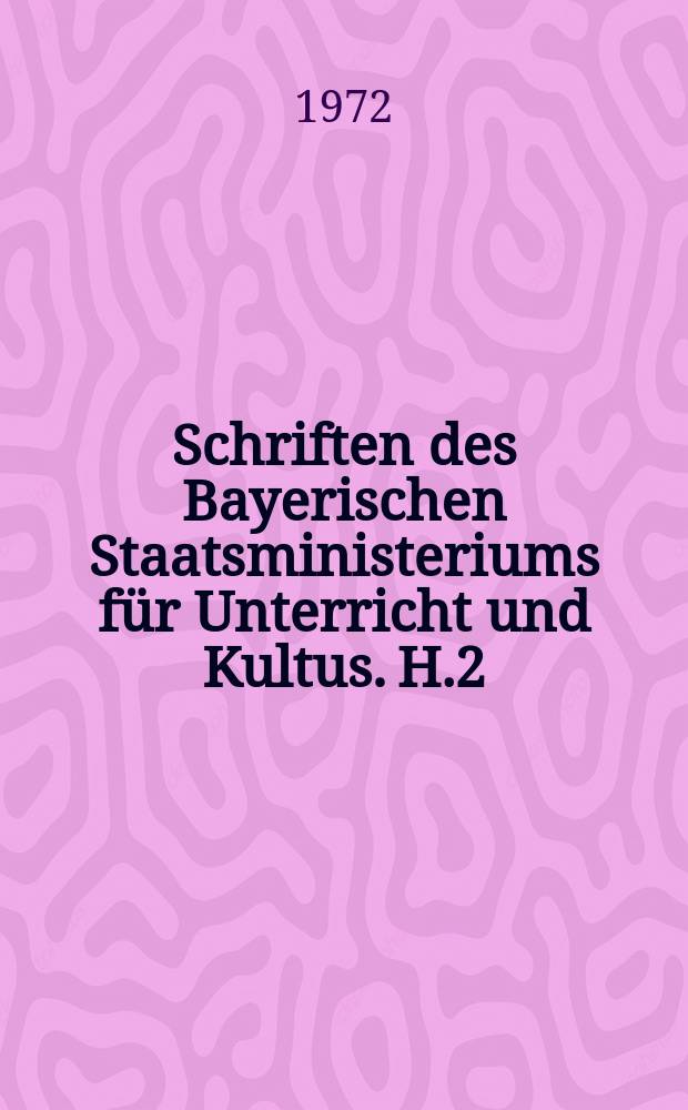 Schriften des Bayerischen Staatsministeriums für Unterricht und Kultus. H.2 : Bildung und Wissenschaft in Zahlen 1972