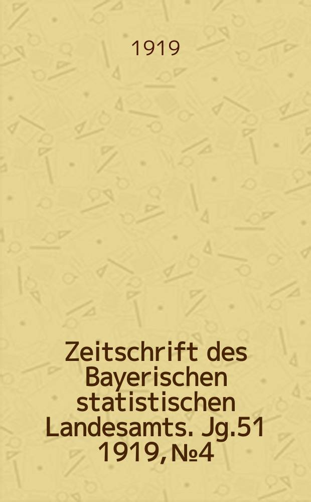 Zeitschrift des Bayerischen statistischen Landesamts. Jg.51 1919, №4 : Die Landtagswahlen und die Wahlen zur verfassungsgebenden Deutschen Nationalversammlung in Bayer im Januar und Februar 1919