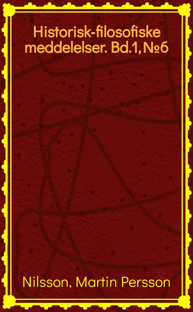 Historisk-filosofiske meddelelser. Bd.1, №6 : Die Übernahme und Entwicklung des Alphabets durch die Griechen
