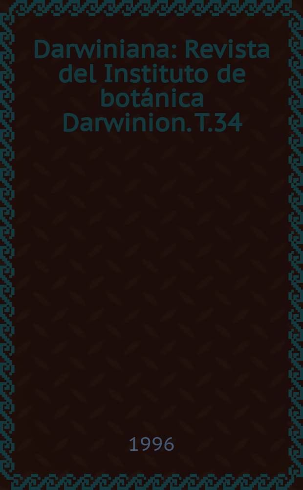 Darwiniana : Revista del Instituto de botánica Darwinion. T.34 : (60 ⁰ Aniversario del Darwinion en San Isidro 28-XII-1936 - 28-XII-1996)
