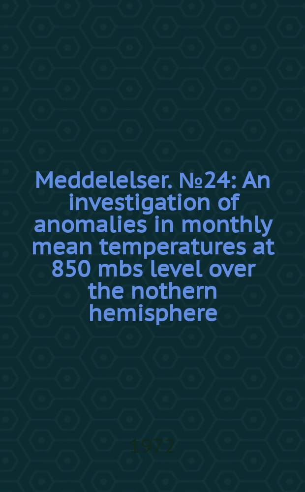 Meddelelser. №24 : An investigation of anomalies in monthly mean temperatures at 850 mbs level over the nothern hemisphere