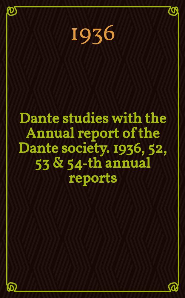 Dante studies with the Annual report of the Dante society. 1936, 52, 53 & 54-th annual reports : Dante & Bonagiunta. On Dante criticism