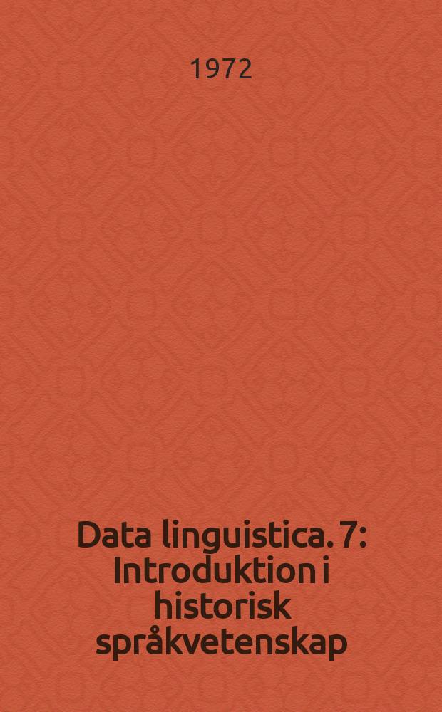 Data linguistica. 7 : Introduktion i historisk språkvetenskap