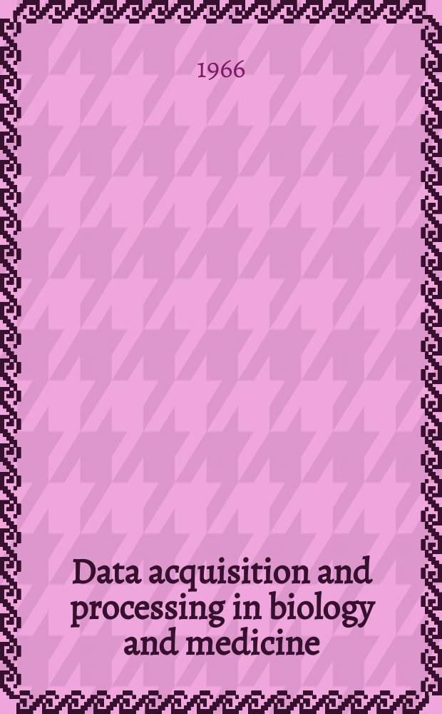 Data acquisition and processing in biology and medicine : Proceedings of the ... Rochester conference. Vol.4 : ... 1964