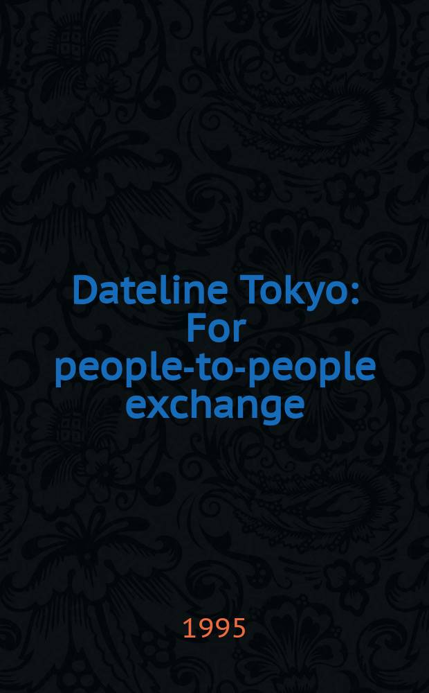 Dateline Tokyo : For people-to-people exchange : Month. newsletter