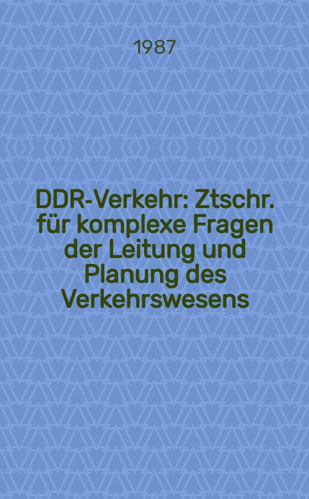 DDR-Verkehr : Ztschr. für komplexe Fragen der Leitung und Planung des Verkehrswesens
