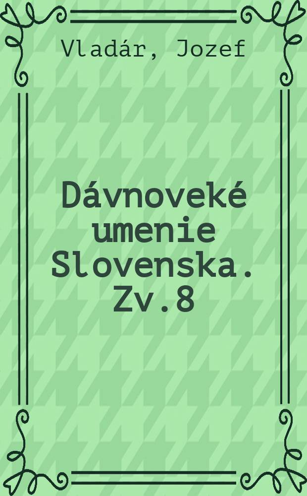 D&aacute;vnovek&eacute; umenie Slovenska. Zv.8 : Pravek&aacute; plastika
