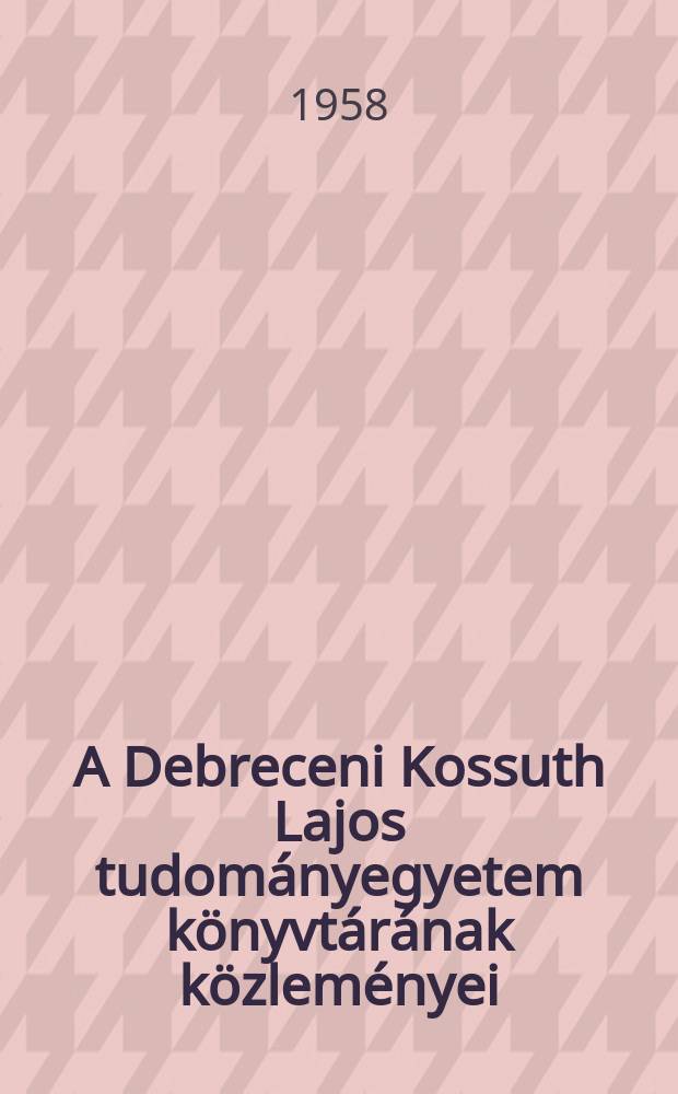 A Debreceni Kossuth Lajos tudományegyetem könyvtárának közleményei