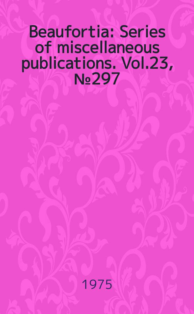 Beaufortia : Series of miscellaneous publications. Vol.23, №297 : Taxonomy and zoogeography of certain members of the "Sagitta serratodentata-group" (Chaetognatha)