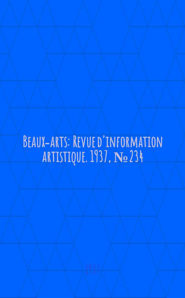 Beaux-arts : Revue d'information artistique. 1937, №234