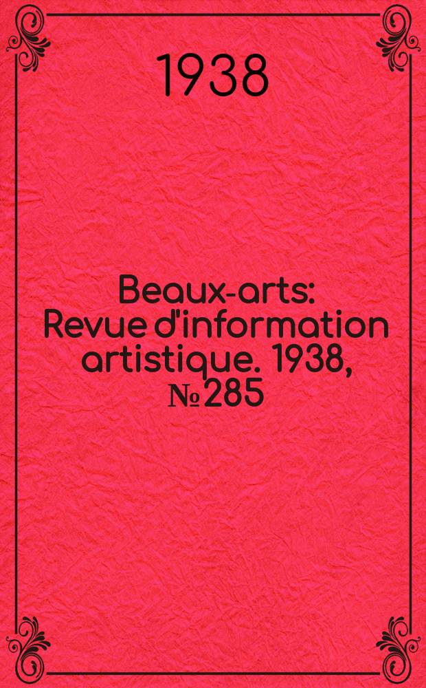 Beaux-arts : Revue d'information artistique. 1938, №285