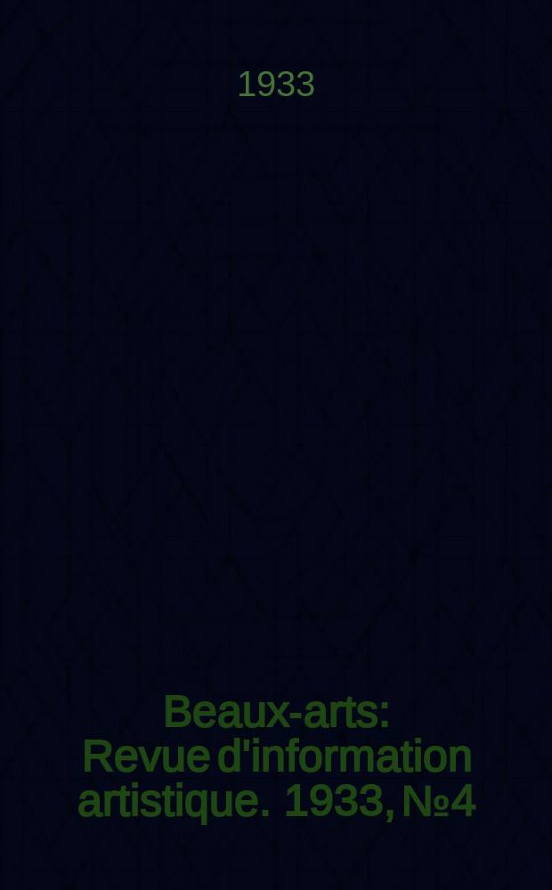 Beaux-arts : Revue d'information artistique. 1933, №4