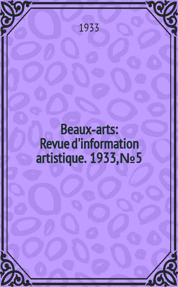 Beaux-arts : Revue d'information artistique. 1933, №5