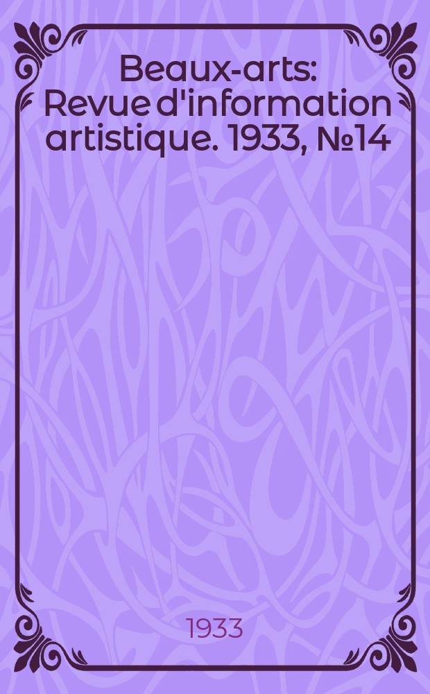 Beaux-arts : Revue d'information artistique. 1933, №14