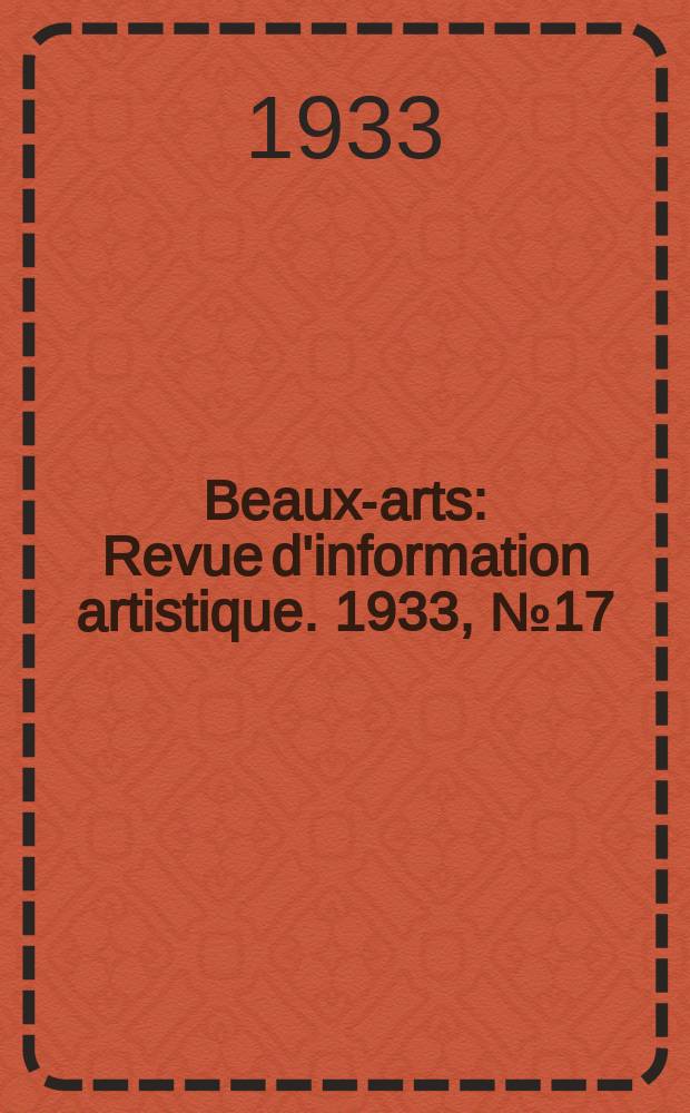 Beaux-arts : Revue d'information artistique. 1933, №17