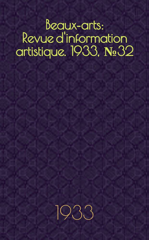 Beaux-arts : Revue d'information artistique. 1933, №32