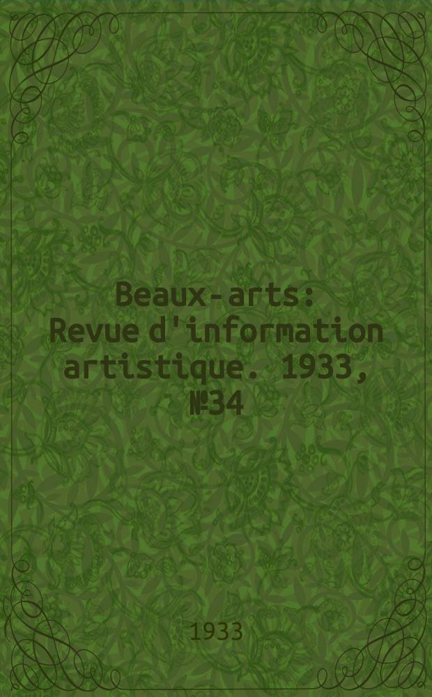 Beaux-arts : Revue d'information artistique. 1933, №34