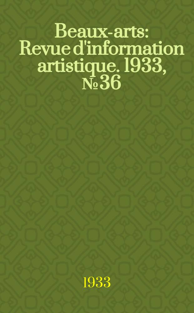 Beaux-arts : Revue d'information artistique. 1933, №36