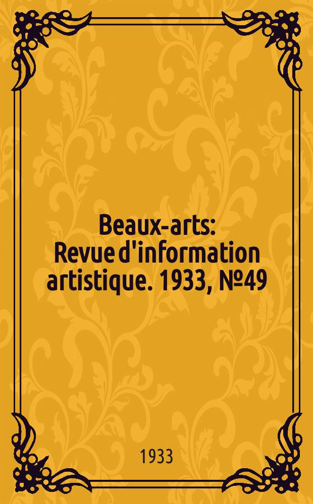 Beaux-arts : Revue d'information artistique. 1933, №49