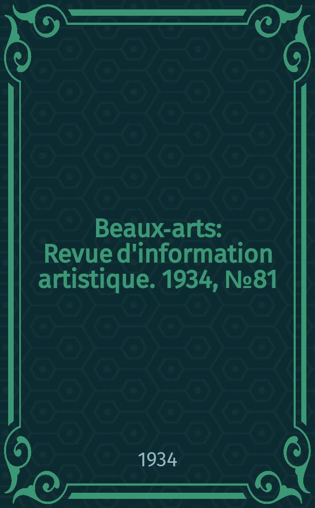 Beaux-arts : Revue d'information artistique. 1934, №81