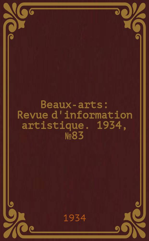 Beaux-arts : Revue d'information artistique. 1934, №83